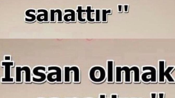 Sizce insan olmak mı, insan sevmek mi bir sanattır?