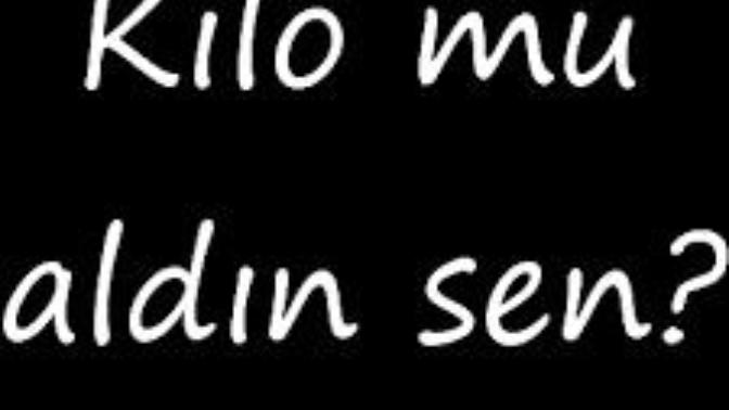 Bir bayana ''Bu aralar kilo mu aldın sen'' demek, kabalık mıdır?