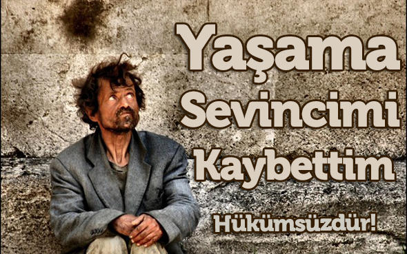 Bir insan yaşama sevincini neden kaybeder, yaşama sevincini kaybeden birisi bunu tekrar nasıl kazanır?