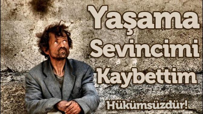 Bir insan yaşama sevincini neden kaybeder, yaşama sevincini kaybeden birisi bunu tekrar nasıl kazanır?