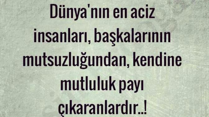 Dünyanın en aciz insanı başkalarının mutsuzluğundan mutlu olan mıdır?