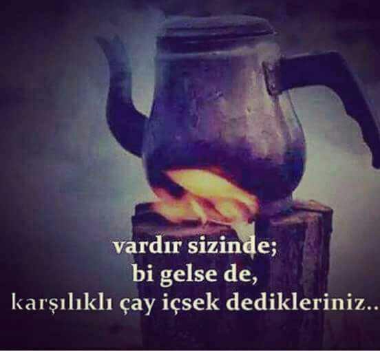 Sizinde var mı  bir  gelsene karşılıklı çay içsek dediğiniz insanlar??