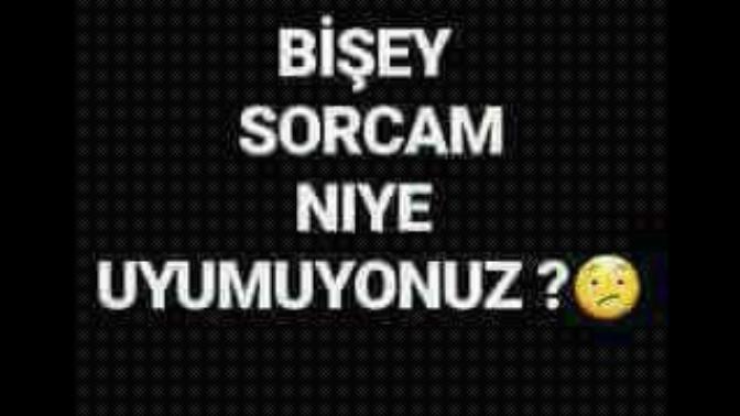 Evet arkadaşlar niye uyumuyorsunuz?