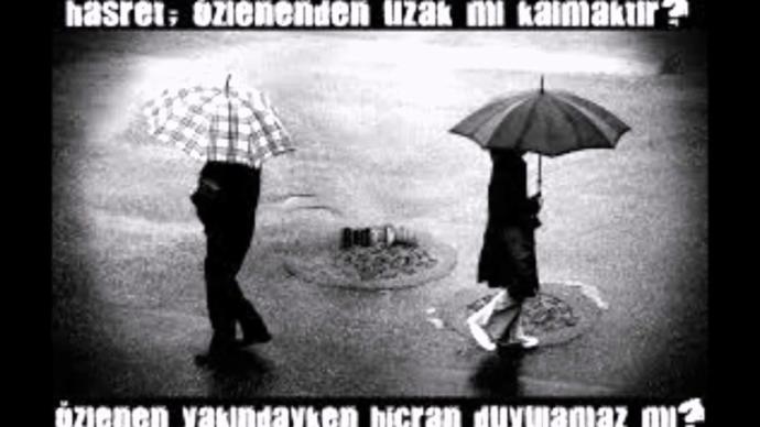 Hasret; özlenen den uzak mı kalmaktır ? Özlenen yakındayken hicran duyulamaz mı ?