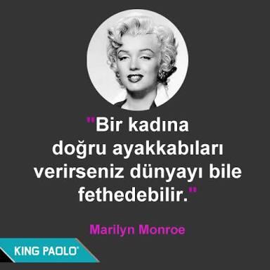 "Bir kadına doğru ayakkabıları verirseniz dünyayı bile fethedebilir" sözüne katılıyor musunuz?