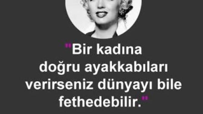 "Bir kadına doğru ayakkabıları verirseniz dünyayı bile fethedebilir" sözüne katılıyor musunuz?