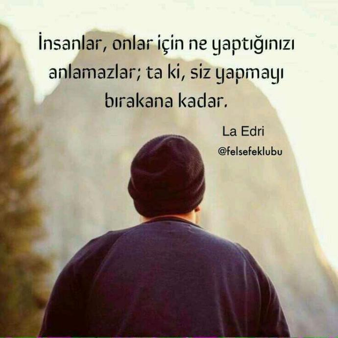 İnsanlar, onlar için yaptığınız fedakarlıkların siz yapmayı bırakana kadar farkına varmazlar mı?