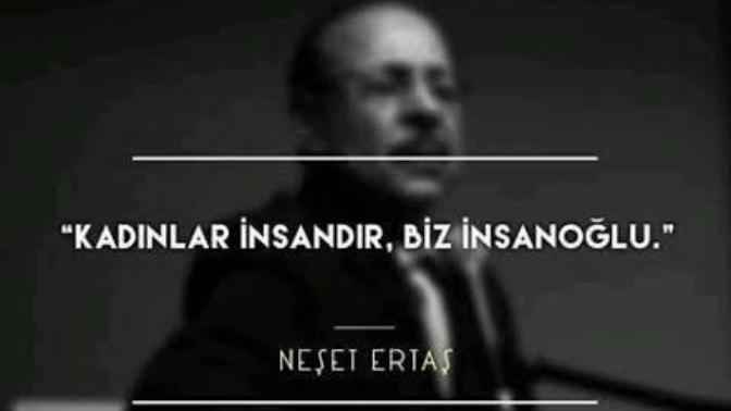 Neşet Ertaş'ın "Kadınlar insandır, erkekler insanoğlu" sözünden ne çıkarıyorsunuz?