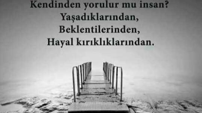 Kendinden yorulurmu bir insan?