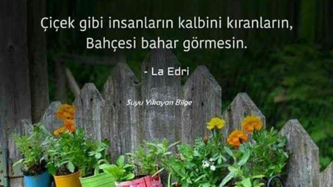 Çicek gibi insanların kalbini kiranlarin bahçesi bahar görmesin bu sözü söylediğiniz kişiler oldumu?
