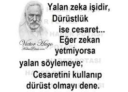 Yalan söylemek zeki insanların yapabileceği bir eylemdir, dürüst olmak ise cesaretli insanların...Zeki misiniz, cesaretli mi?