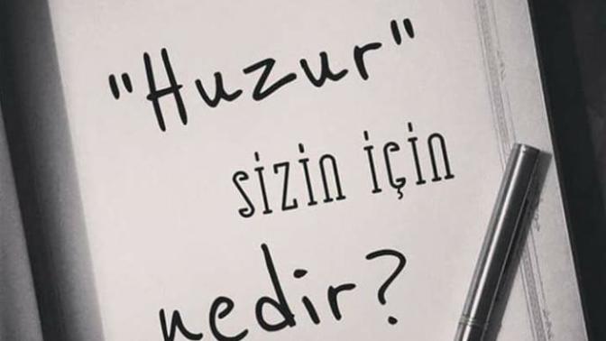 Tek kelime ile huzur sizce nedir?