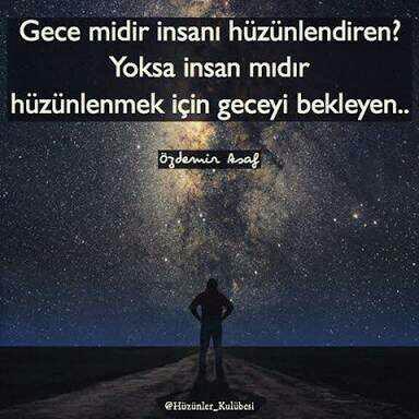 Gece midir insanı hüzünlendiren ? yoksa insan mıdır hüzünlenmek için geceyi bekleyen ??