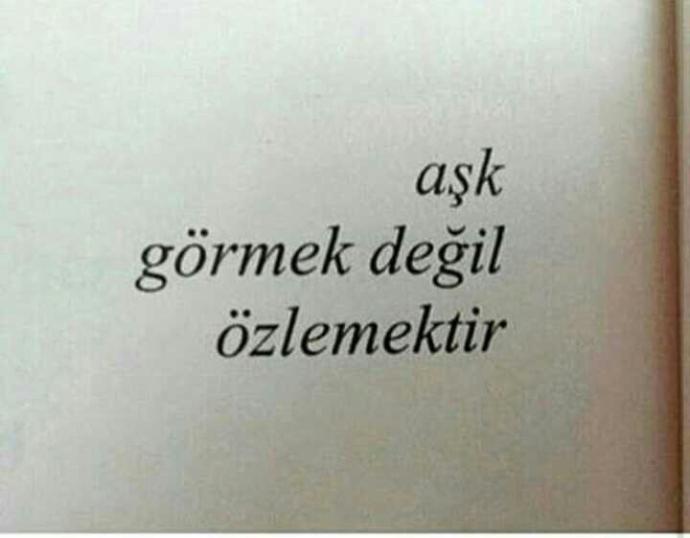 Aşk görmek değil,Özlemektir.Sizce aşk hergün görmekle mi oluşan birşey yoksa Özlemekle mi ??
