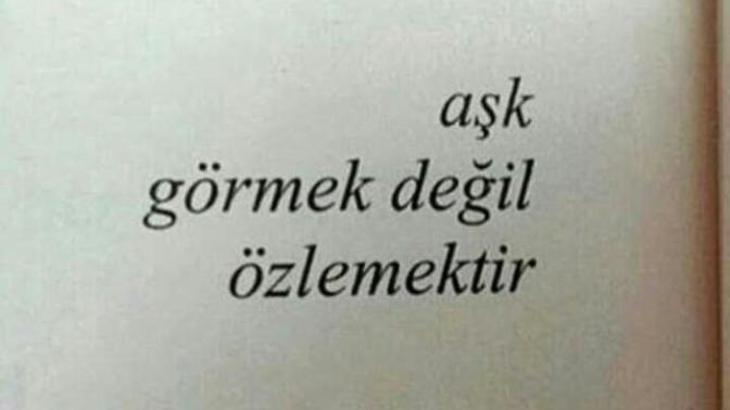 Aşk görmek değil, özlemektir. Sizce aşk her gün görmekle mi oluşan bir şey yoksa özlemekle mi?