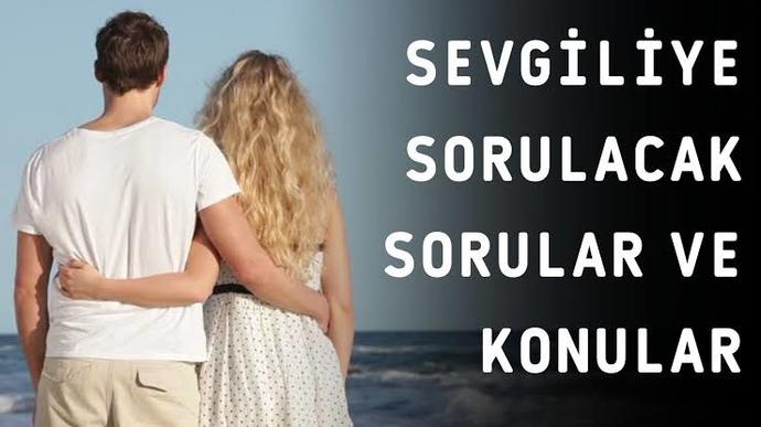 Erkek / kız sevgiliyle konuşulacak eğlenceli, romantik konular nelerdir?