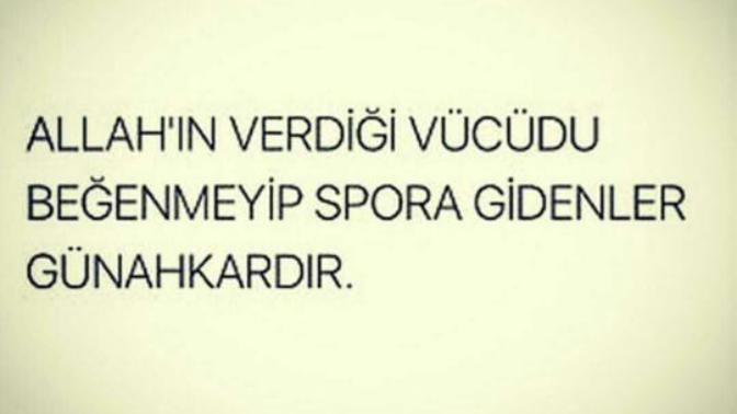Eyy insanlar neden Allah'ın verdiği vücudu beğenmeyip spora gidiyorsunuz?