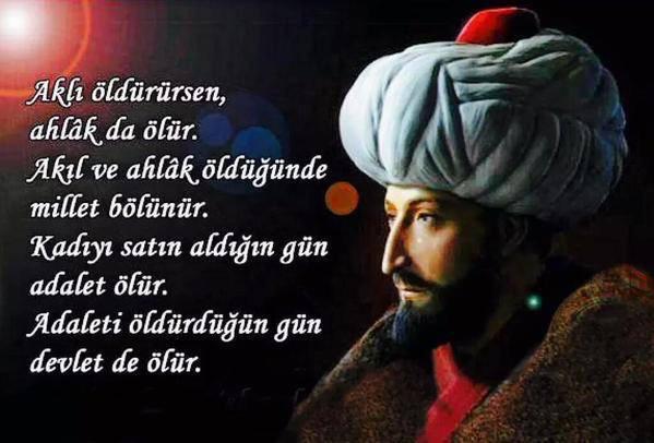 Fatih Sultan Mehmet çok güzel söylememiş mi sizce de?