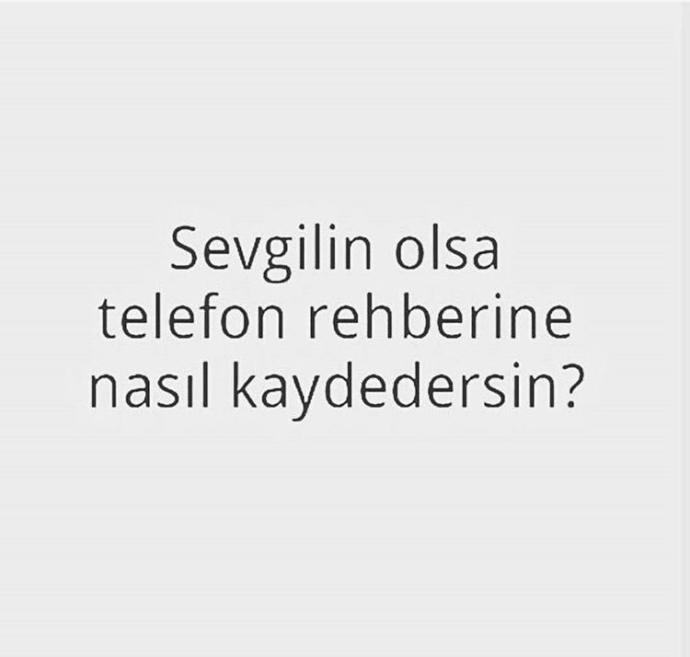Sevgiliniz olsaydı telefon rehberine nasıl kaydedersin?