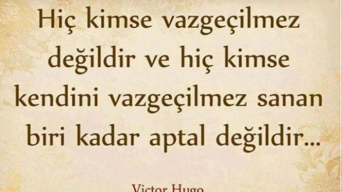 Yerinin dolmayacağını düşünen, kendini vazgeçilmez sanan insanlar oldu mu hayatınızda?