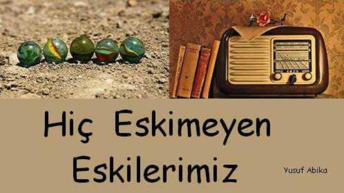 Hayatımızda hiç eskimeyen eskiler?