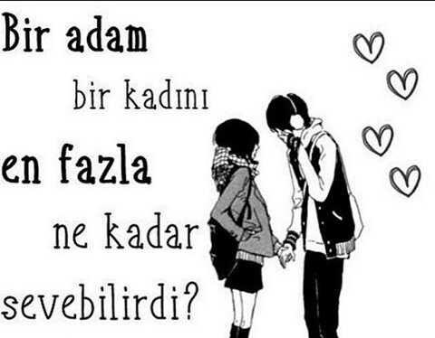 bir adam bir kadının en fazla ne kadar sevebilir??