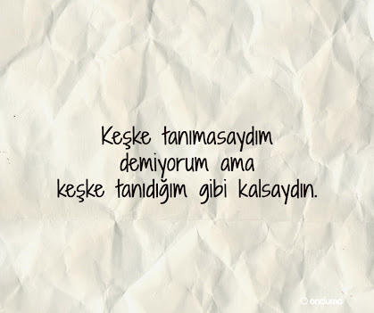 'Keşke tanıdığım gibi kalsaydın' dediğiniz biri var mı?