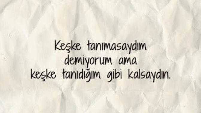 "Keşke tanıdığım gibi kalsaydın" dediğiniz biri var mı?
