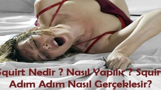 Squirt Nedir? Nasıl Yapılır? Squirt Adım Adım Nasıl Gerçekleşir?