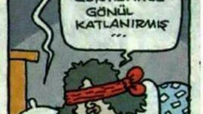 Göz görmeyince gönül katlanır mı?