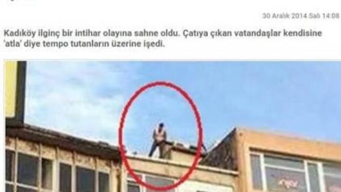 İntihar için çatıya çıkan birine, atla tezahüratında bulunsanız, o da sizin üzerinize işese tepkiniz ne olurdu?