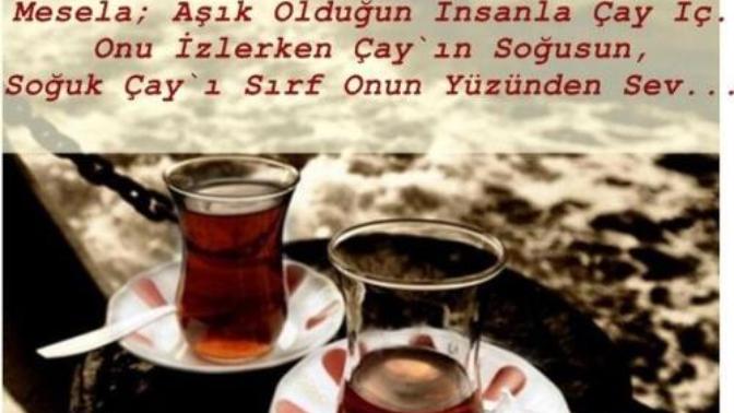 Çay gibi insanoğlu, ateşe düşmeden demini alamıyor! Var mı demli demli muhabbet edebildiğiniz bir yariniz/yareniniz?