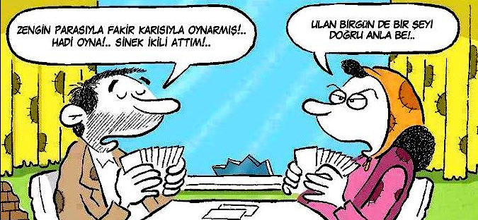 Zengin parasıyla, fakir karısıyla/kocasıyla oynar. Siz boş zamanlarında hangisiyle oynuyorsunuz?
