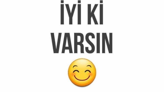 İyi ki varsın dediğin dostların var mı?