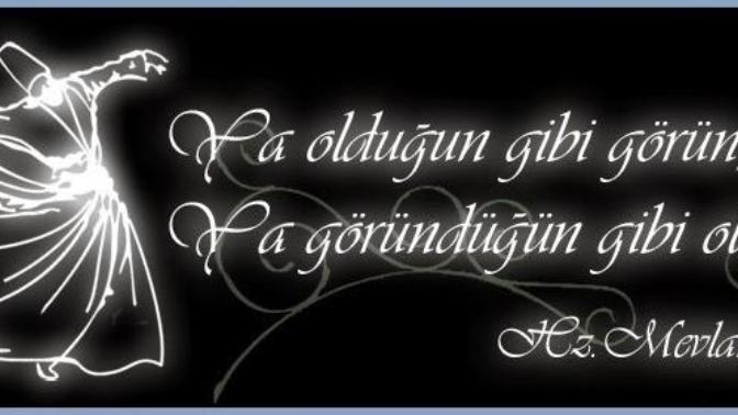 Mevlana der ki, ya olduğun gibi görün ya göründüğün gibi ol ! Sen nasıl görünmeyi tercih ediyorsun?