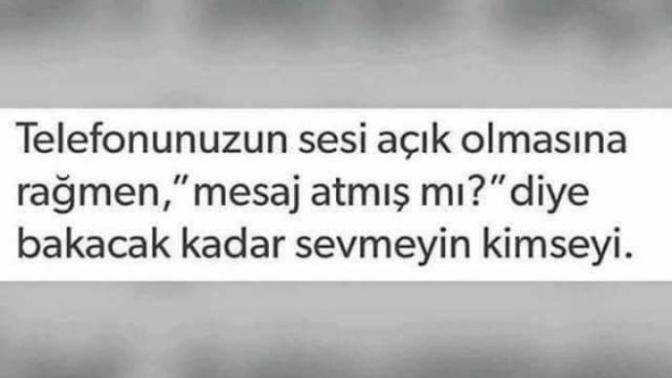 Telefonunuzun sesi açık olmasına rağmen, mesaj atmış mı diye bakacak kadar seviyor musunuz birini?
