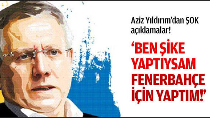 Şike yaptıysam fenerbahçe için yaptım yaptım ne demek?