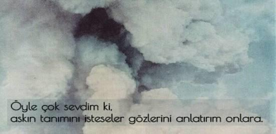 "Bazen dudakların bitiremediği cümleleri gözler tamamlar.." Bakışlarınız herşeyi anlatır mı?