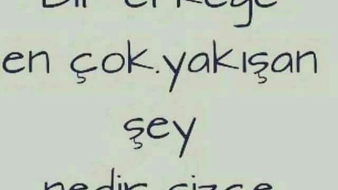 Bir erkeğe en cok yakışan şey nedir sizce?