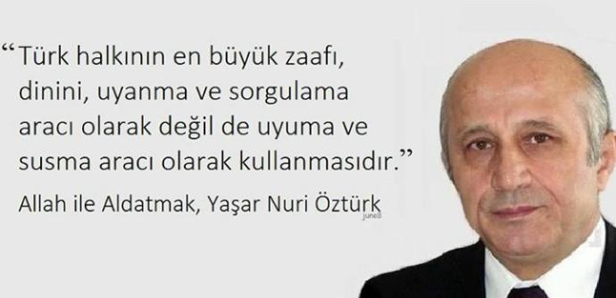 Yaşar Nuri Öztürk'ün bu sözüne katılıyor musunuz? Türk halkının en büyük zaafı dini kullanış biçimi mi?