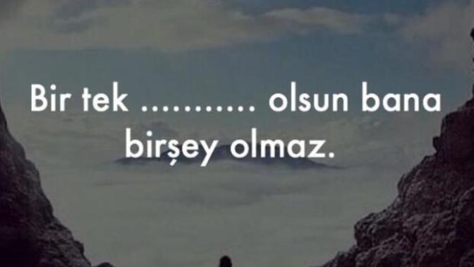 "BBir tek .. olsun, bana bir şey olmaz." boşluğu doldurur musunuz?