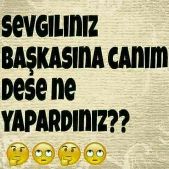 Sevgiliniz başkasına canım dese ne yapardınız??