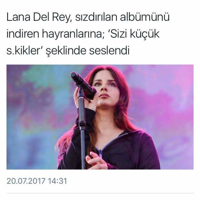 Lana Del Rey, sızdırılan albümünü indiren hayranlarına hakaret etti! Hayranı olduğunuz sanatçı hakaret etse ondan soğur musunuz?