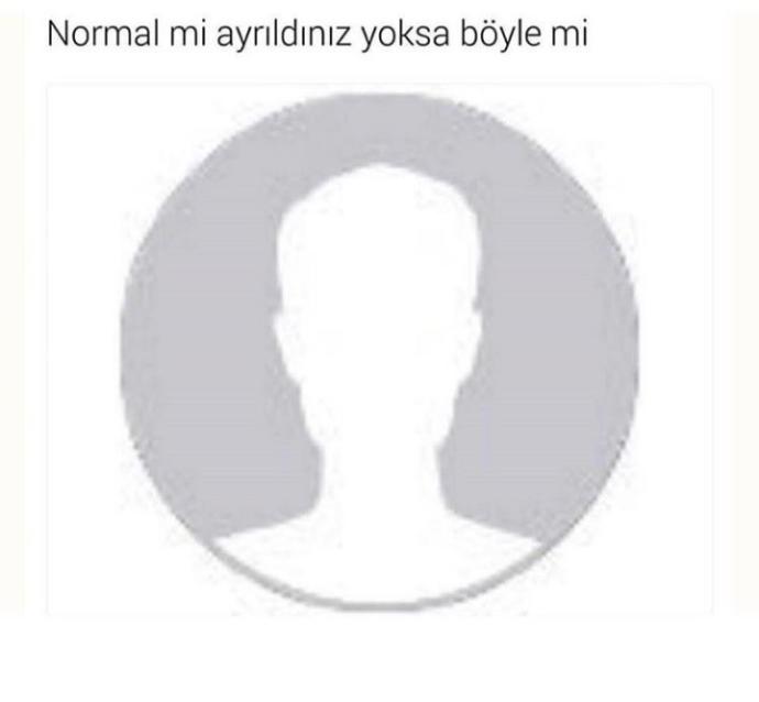 normal mi ayrildiniz yoksa boyle mi 😄 ? 