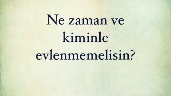 Ne zaman ve kiminle evlenmemelisin?