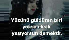 Yüzünü güldüren biri yoksa eksik yaşıyorum demektir?