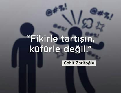 "Fikirle tartışın, küfürle değil" demiş; Cahit Zarifoğlu! Peki siz fikirlerinizle mi yoksa küfürlerinizle mi tartışırsınız?