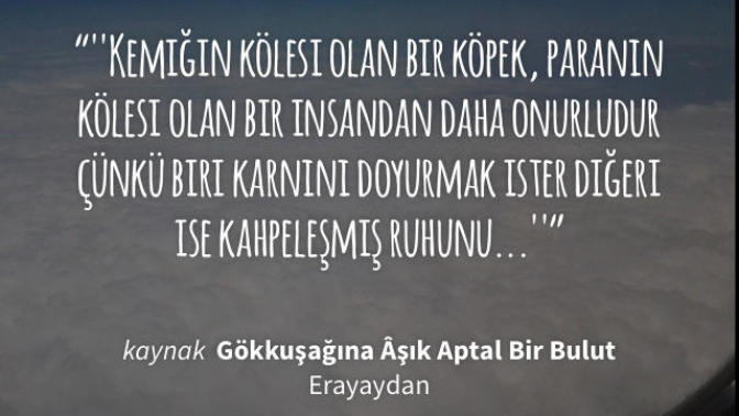 Kapitalizm'in ve paranın uşağı olanlar hakkında ne düşünüyorsunuz?