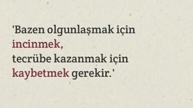Olgunlaşmak hiçbir şeye şaşırmamaktır! Sizi olgunlaştırdığını düşündüğünüz şey; zaman mı, olaylar mı yoksa insanlar mıdır?