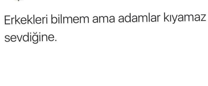 "Erkekleri bilmem ama adam olan kıyamaz sevdiğine!" Sevdiğinize kıyamayacak kadar adam gibi yüreğiniz var mı?